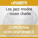 Les jazz modes - rouse charlie cd