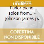 Parlor piano solos from.. - johnson james p. cd musicale di P.johnson James