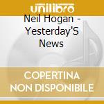 Neil Hogan - Yesterday'S News