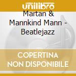 Martan & Mannkind Mann - Beatlejazz cd