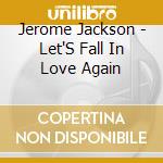 Jerome Jackson - Let'S Fall In Love Again cd musicale di Jerome Jackson