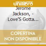 Jerome Jackson, - Love'S Gotta Hold On Me cd musicale di Jerome Jackson,