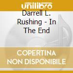 Darrell L. Rushing - In The End cd