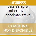 Jessie's jig & other fav. - goodman steve cd