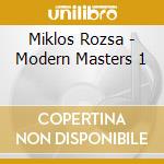 Miklos Rozsa - Modern Masters 1 cd musicale di Rozsa Miklos