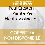 Paul Creston - Partita Per Flauto Violino E Orchestra D'Archi Op cd