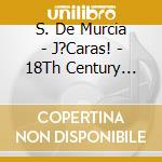 S. De Murcia - J?Caras! - 18Th Century Spanish Baroque Guitar Music Of Santiago De Murcia (3 Cd) cd