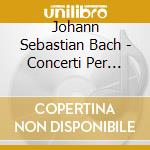 Johann Sebastian Bach - Concerti Per Clavicembalo Bwv 1052, 1053, Concerto Triplo Bwv 1044 cd