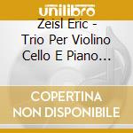 Zeisl Eric - Trio Per Violino Cello E Piano Op 8 cd musicale di Zeisl Eric