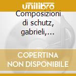 Composizioni di schutz, gabrieli, usper, cd