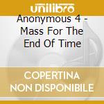 Anonymous 4 - Mass For The End Of Time cd