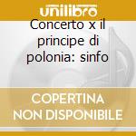 Concerto x il principe di polonia: sinfo cd musicale di Antonio Vivaldi