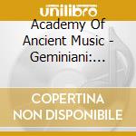Academy Of Ancient Music - Geminiani: Concerti Grossi (2 Cd) cd