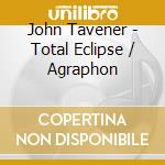 John Tavener - Total Eclipse / Agraphon cd