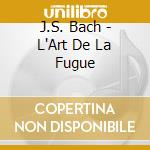 J.S. Bach - L'Art De La Fugue cd musicale di Johann Sebastian Bach