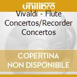 Vivaldi - Flute Concertos/Recorder Concertos cd musicale di Antonio Vivaldi