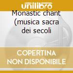 Monastic chant (musica sacra dei secoli cd