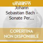 Johann Sebastian Bach - Sonate Per Violino (integrale) (2 Cd) cd