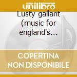 Lusty gallant (music for england's golde cd
