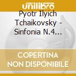Pyotr Ilyich Tchaikovsky - Sinfonia N.4 Op.36, Capriccio Italiano Op.45 cd