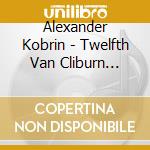 Alexander Kobrin - Twelfth Van Cliburn International Piano Competition cd