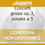 Concerti grossi op.3, sonata a 5 cd