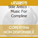 Stile Antico - Music For Compline cd musicale