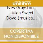 Ives Grayston - Listen Sweet Dove (musica Corale) cd