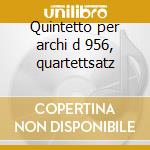 Quintetto per archi d 956, quartettsatz cd musicale di Franz Schubert