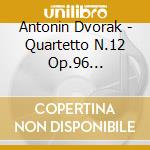 Antonin Dvorak - Quartetto N.12 Op.96 