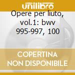 Opere per liuto, vol.1: bwv 995-997, 100 cd musicale di Johann Sebastian Bach