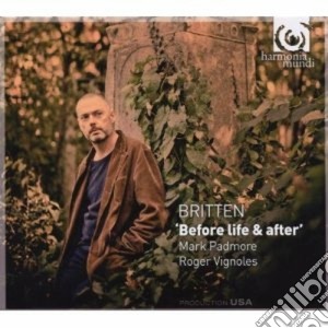 Benjamin Britten - Before Life & After cd musicale di Benjamin Britten