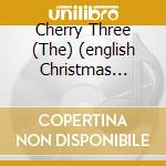 Cherry Three (The) (english Christmas Carols & Early America)- Anonymous 4 (Sacd) cd musicale di MISCELLANEE