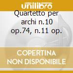 Quartetto per archi n.10 op.74, n.11 op. cd