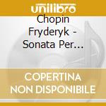 Chopin Fryderyk - Sonata Per Pianoforte Nn.2 Op.35, N.3 Op.58 cd musicale di Fryderyk Chopin
