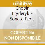 Chopin Fryderyk - Sonata Per Pianoforte Nn.2 Op.35, N.3 Op.58 cd