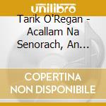 Tarik O'Regan - Acallam Na Senorach, An Irish Colloquy - Hillier Paul (Sacd) cd musicale di Tarik O'regan