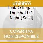 Tarik O'Regan - Threshold Of Night (Sacd)