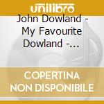 John Dowland - My Favourite Dowland - Selezione Dalle Opere Per Liuto cd musicale di Dowland John
