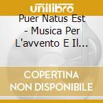 Puer Natus Est - Musica Per L'avvento E Il Natale Alla Corte Dei Tudor(Sacd) cd musicale di MISCELLANEE