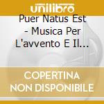 Puer Natus Est - Musica Per L'avvento E Il Natale Alla Corte Dei Tudor(Sacd) cd