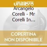 Arcangelo Corelli - Mr Corelli In London - Concerti Per Flauto Dolce Sulle Sonate Op.5 Di Corelli cd