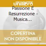 Passione E Resurrezione - Musica Ispirata Dalla Settimana Santa- Stile Antico (Sacd) cd musicale di Passione E Resurrezione