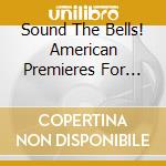 Sound The Bells! American Premieres For Brass Ensemble- The Bay Brass (Sacd) cd musicale di Miscellanee