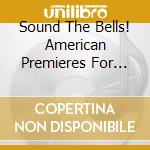 Sound The Bells! American Premieres For Brass Ensemble- The Bay Brass (Sacd) cd