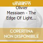 Olivier Messiaen - The Edge Of Light - 8 Preludi, Piece Per Pianoforte E Quartetto D'archi cd