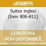 Suites inglesi (bwv 806-811) cd