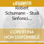 Robert Schumann - Studi Sinfonici Op.13 - Van Cliburn International Piano Competition cd musicale di Robert Schumann