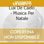 Lux De Caelo - Musica Per Natale cd