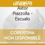 Astor Piazzolla - Escualo cd musicale di Astor Piazzolla